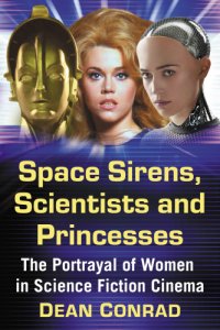 cover of the book Space sirens, scientists and princesses: the portrayal of women in science fiction cinema