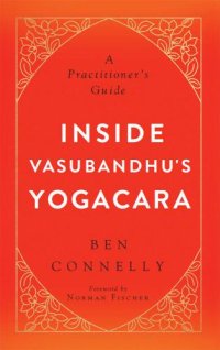 cover of the book Inside Vasubandhu's Yogacara: A Practitioner's Guide