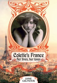 cover of the book Colette's France: her lives, her loves