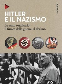 cover of the book Hitler e il nazismo. Lo stato totalitario, il furore della guerra, il declino. Nuova ediz.