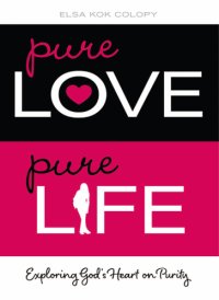 cover of the book Pure love, pure life: exploring God's heart on purity