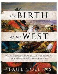 cover of the book Birth of the West: Rome, Germany, France, and the creation of Europe in the tenth century