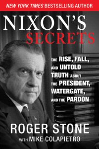 cover of the book Nixon's secrets: the rise, fall, and untold truth about the president, Watergate, and the pardon