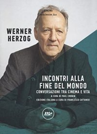 cover of the book Incontri alla fine del mondo. Conversazioni tra cinema e vita