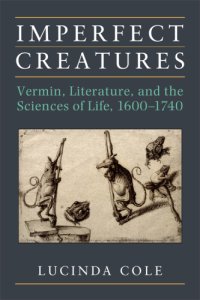 cover of the book Imperfect creatures: vermin, literature, and the sciences of life, 1600-1740