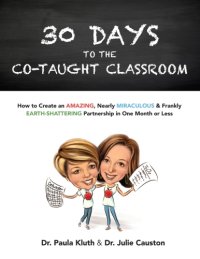 cover of the book 30 Days to the Co-Taught Classroom: How to Create an Amazing, Nearly Miraculous & Frankly Earth-Shattering Partnership in One Month or Less