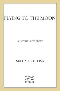 cover of the book Flying to the moon: an astronaut's story