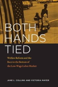 cover of the book Both hands tied: welfare reform and the race to the bottom in the low-wage labor market