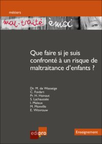 cover of the book ''Mal-traité émoi '' Que faire si je suis confronté à un risque de maltraitance d'enfants?: Un outil pédagogique destiné aux enseignants pour prévenir la maltraitance