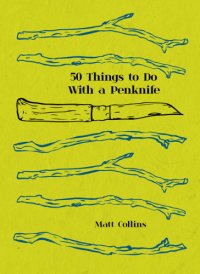 cover of the book 50 Things to Do with a Penknife: the whittler's guide to life