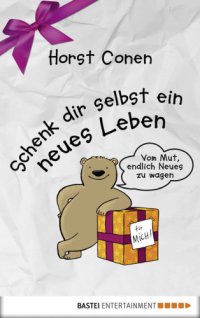 cover of the book Schenk dir selbst ein neues Leben Vom Mut, endlich Neues zu wagen