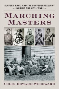 cover of the book Marching masters: slavery, race, and the Confederate army during the Civil War