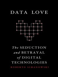 cover of the book Data Love: the Seduction and Betrayal of Digital Technologies