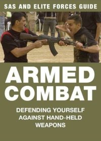 cover of the book Armed Combat: Defending Yourself Against Hand-Held Weapons (SAS and Elite Forces Guide)