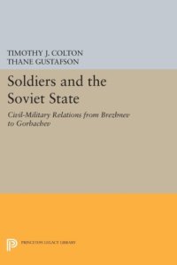 cover of the book Soldiers and the Soviet state: civil-military relations from Brezhnev to Gorbachev