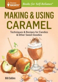 cover of the book Making & using caramel: techniques & recipes for candies & other sweet goodies