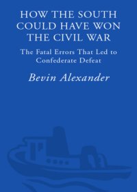 cover of the book How the South could have won the Civil War: the fatal errors that led to Confederate defeat