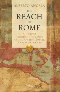 cover of the book The Reach of Rome: A Journey Through the Lands of the Ancient Empire, Following a Coin