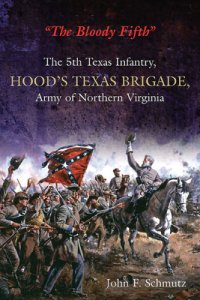 cover of the book ''The Bloody Fifth'': the 5th Texas Infantry Regiment, Hood's Texas Brigade, Army of Northern Virginia - v. 1. Secession to the Suffolk Campaign