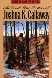 cover of the book The Civil War Letters of Joshua K. Callaway