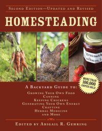 cover of the book Homesteading: a backyard guide to growing your own food, canning, keeping chickens, generating your own energy, crafting, herbal medicine, and more