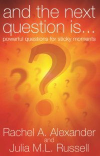 cover of the book And the Next Question is ...: Powerful Questions For Sticky Moments