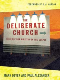 cover of the book The Deliberate Church: Building Your Ministry on the Gospel