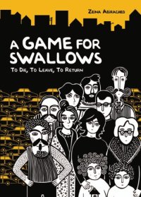 cover of the book A game for swallows: to die, to leave, to return