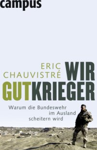 cover of the book Wir Gutkrieger Warum die Bundeswehr im Ausland scheitern wird