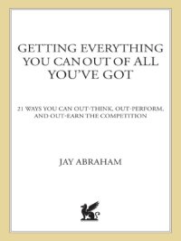 cover of the book Getting everything you can get out of all you've got: 21 ways you can out-think, out-perform, and out-earn the competition