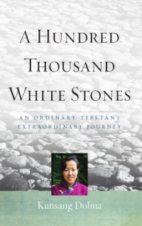 cover of the book A hundred thousand white stones: an ordinary tibetan's extraordinary journey