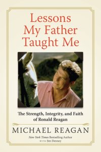 cover of the book Lessons my father taught me: the strength, integrity, and faith of Ronald Reagan