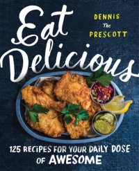 cover of the book Eat delicious: 125 recipes for your daily dose of awesome