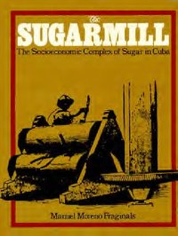 cover of the book The Sugarmill: The Socioeconomic Complex of Sugar in Cuba 1760-1860