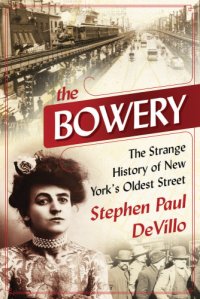 cover of the book The Bowery: the strange history of New York's oldest street