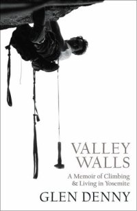 cover of the book Valley Walls: A Memoir of Climbing and Living in Yosemite