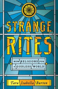 cover of the book Strange Rites: New Religions for a Godless World