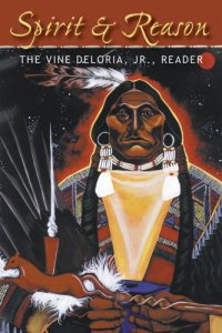 cover of the book Spirit and Reason: the Vine Deloria Jr. Reader