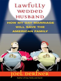 cover of the book Lawfully wedded husband: how my gay marriage will save the American family