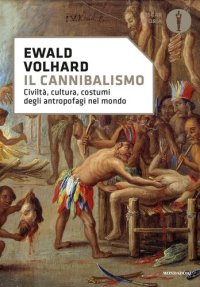 cover of the book Il cannibalismo. Civiltà, cultura, costumi degli antropofagi nel mondo