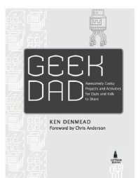 cover of the book Geek Dad: awesomely geeky projects and activities for dads and kids to share