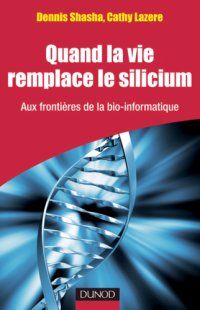 cover of the book Quand la vie remplace le silicium: Aux frontières de la bio-informatique