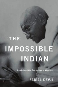 cover of the book The Impossible Indian: Gandhi and the Temptation of Violence