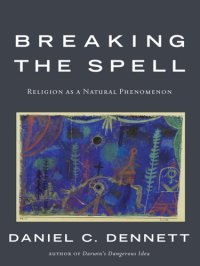 cover of the book Breaking the spell: religion as a natural phenomenon