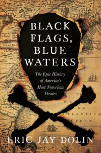 cover of the book Black flags, blue waters: the epic history of America's most notorious pirates