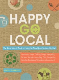 cover of the book Happy go local: the smart mom's guide to living the good (and sustainable) life!