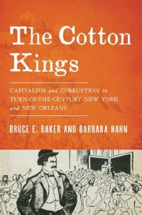 cover of the book The Cotton Kings: Capitalism and Corruption in Turn-of-the-Century New York and New Orleans