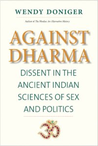 cover of the book Against dharma: dissent in the ancient Indian sciences of sex and politics