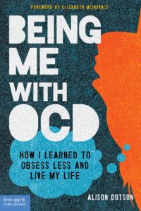 cover of the book Being me with OCD: how I learned to obsess less and live my life