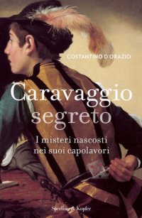 cover of the book Caravaggio segreto I misteri nascosti nei suoi capolavori